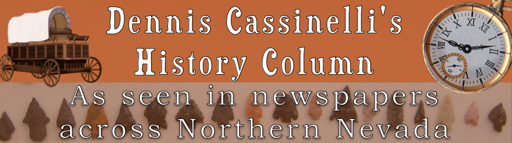 Dennis Cassinelli's History Column. As seen in newspapers across Northern Nevada.
